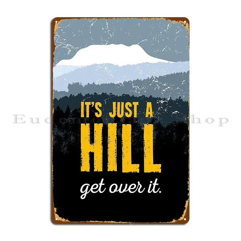 It S Just A Hill Get Over It Motivation Shirt Gift Metal Plaque Poster Party Plaques Living Room Wall Decor Designer