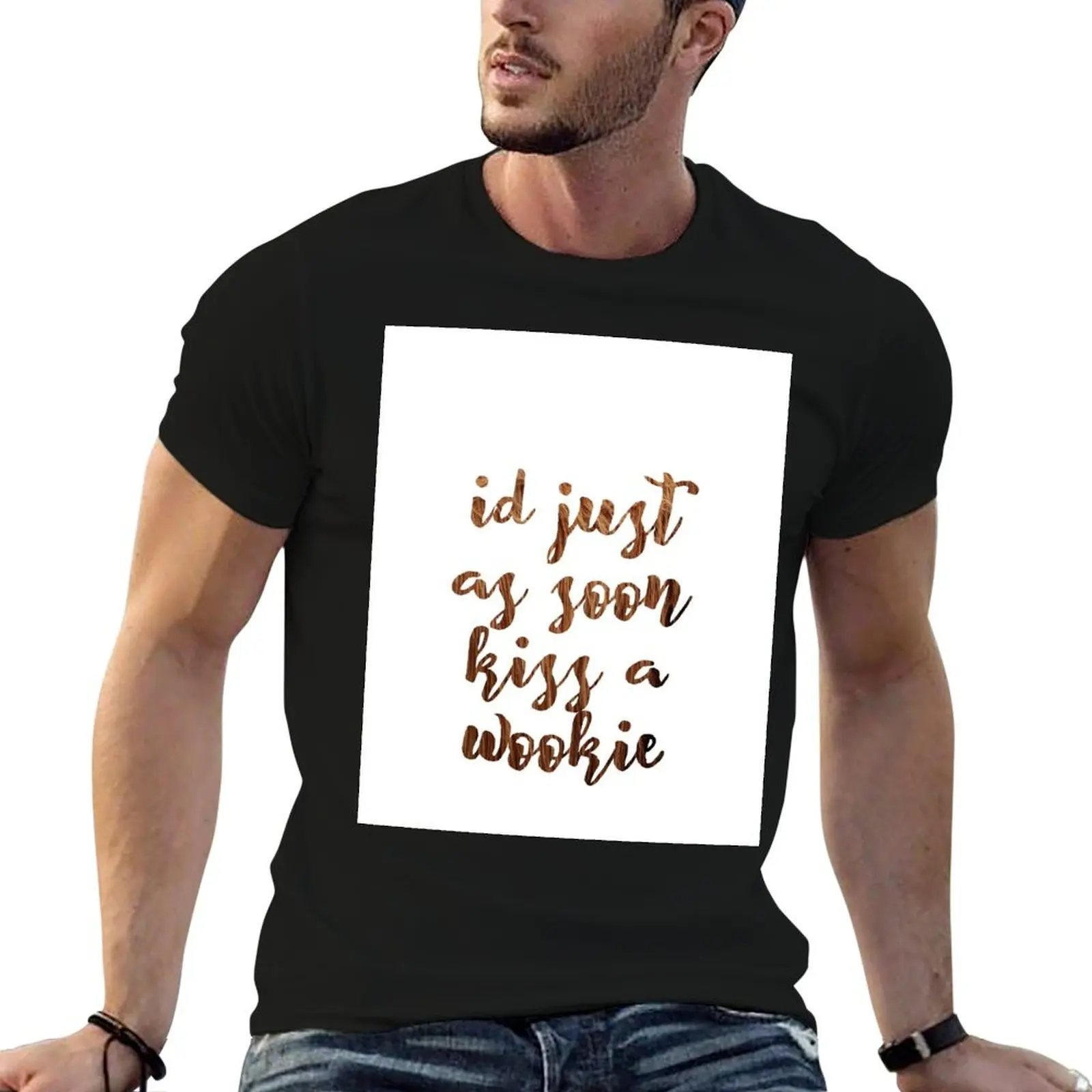 I'd just as soon kiss a wookie! T-Shirt blacks cotton graphic tees summer top essential t shirt Men's cotton t-shirt