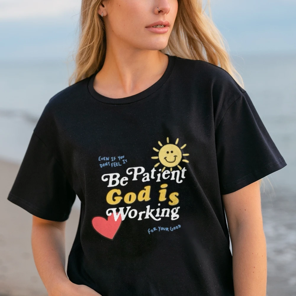 Be Patient God Is Working Shirt Christianity Shirt God Lover Shirt Believer Gift Bible Verse Shirt Worship Shirt Prayer Shirt