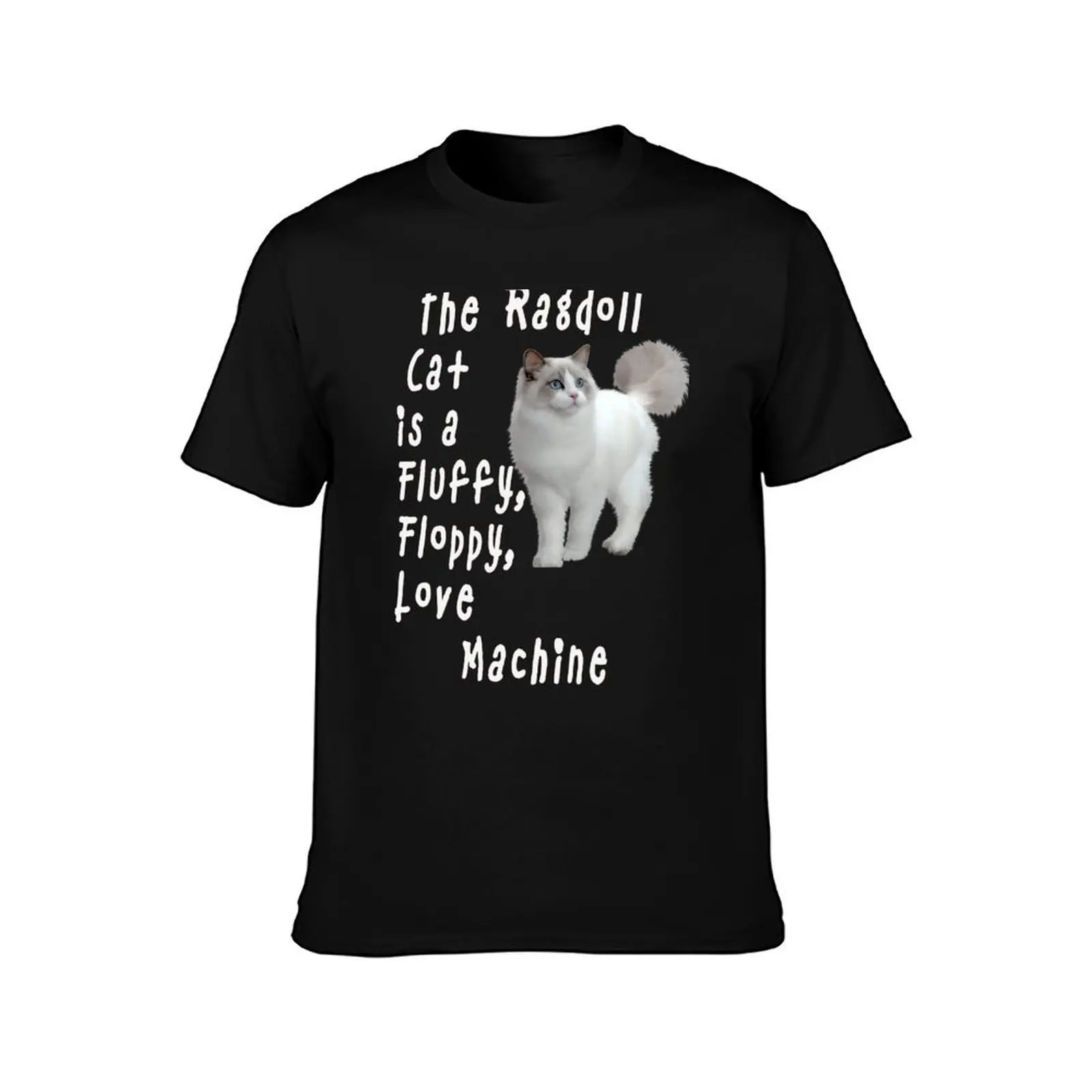 The Ragdoll Cat is a Fluffy, Floppy, Love Machine T-Shirt Basic Casual Wear Short Sleeve Top T-Shirt