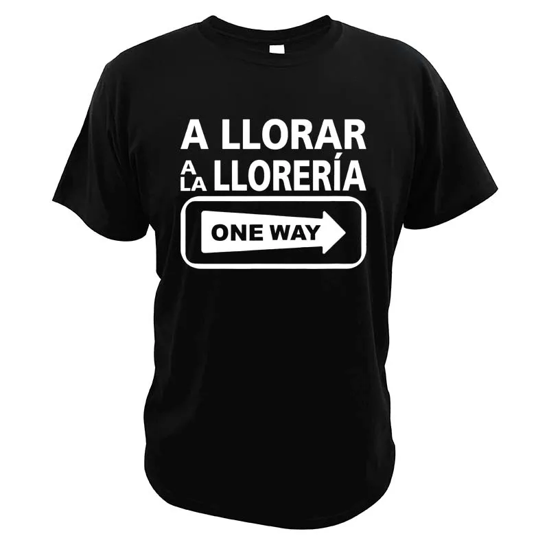 

2025 new model A Llorar A La Lloreria One Way Sign T-Shirt Funny Quote Short Sved Men's Tee Top Basic Homme Camiseta 100% Cot