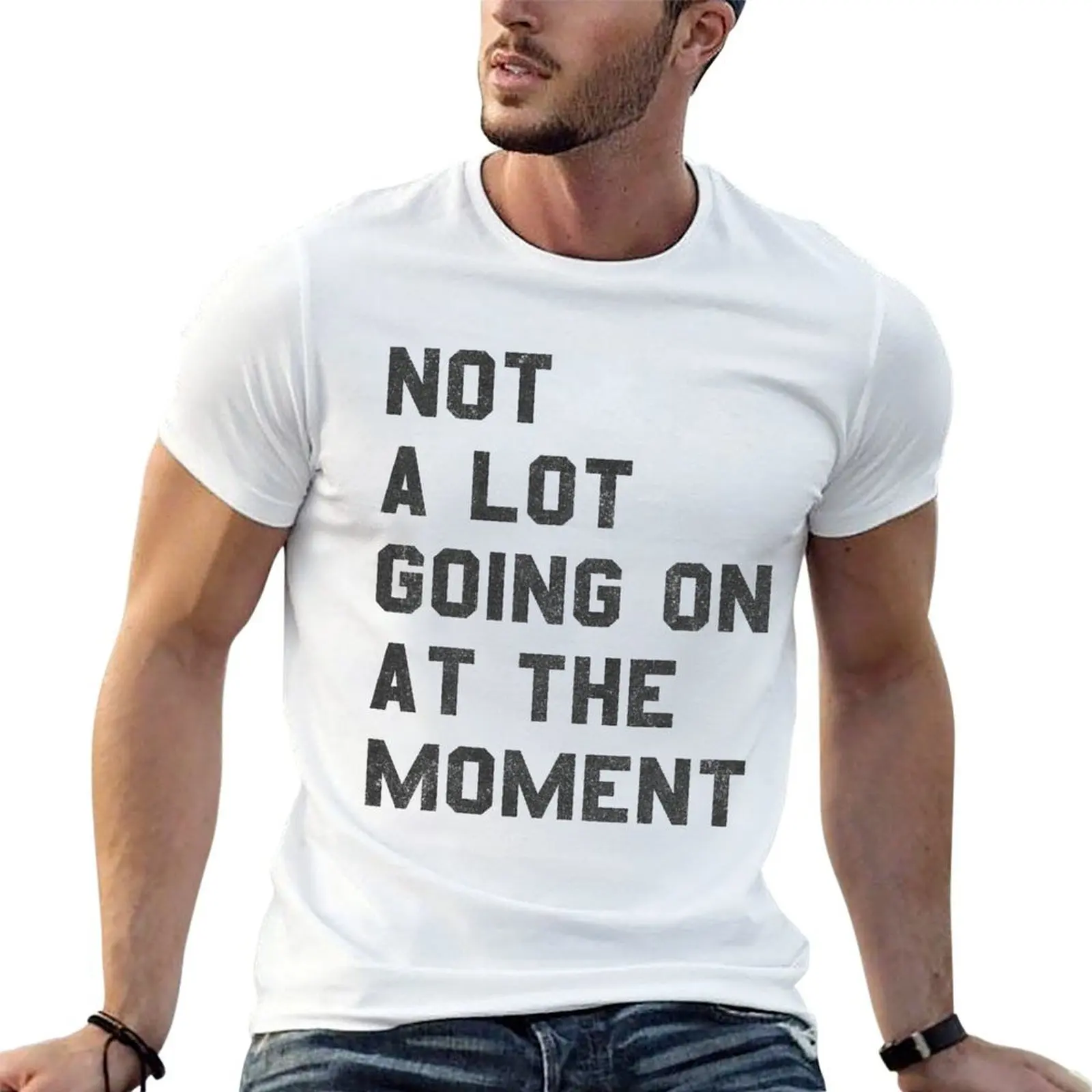 Not a Lot Going on at the Moment T-Shirt cheap stuff graphic shirts t shirt men
