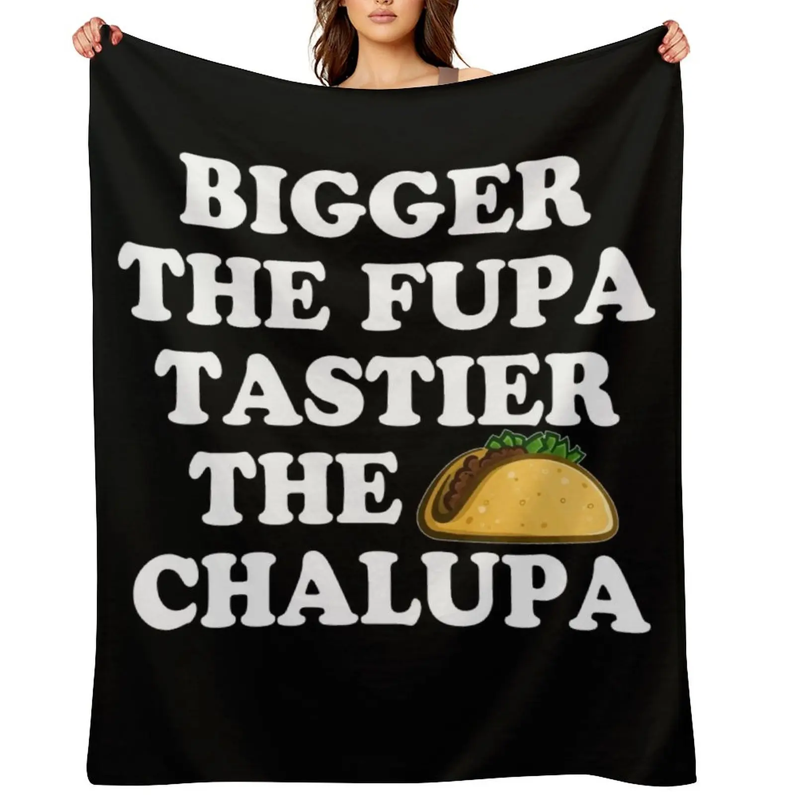 

Bigger The Fupa Tastier The Chalupa Throw Blanket Sofas Cute Plaid Thermals For Travel Moving Blankets