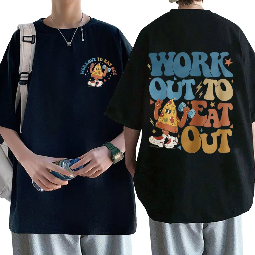 

Work Out To Eat Out Funny Gym Fitness Pump Cover T-shirt Men Women Loose Oversized T Shirts Unisex Casual Pure Cotton Tshirt