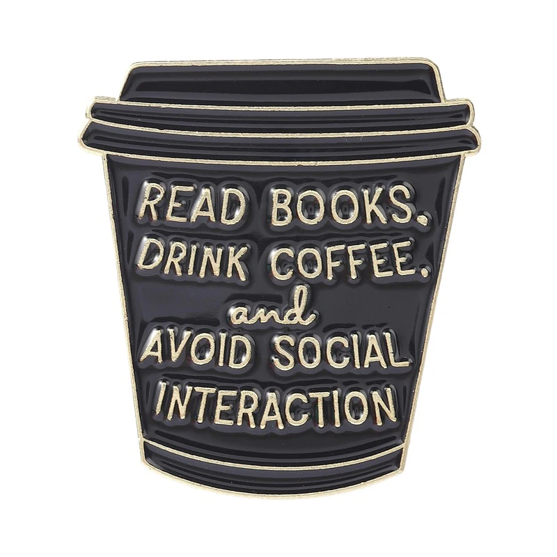 

Read Books Drink Coffee Avoid Social Interaction Enamel Pins Socially Awkward Introverts Coffee Cup Brooch Bag Lapel Badge Gift
