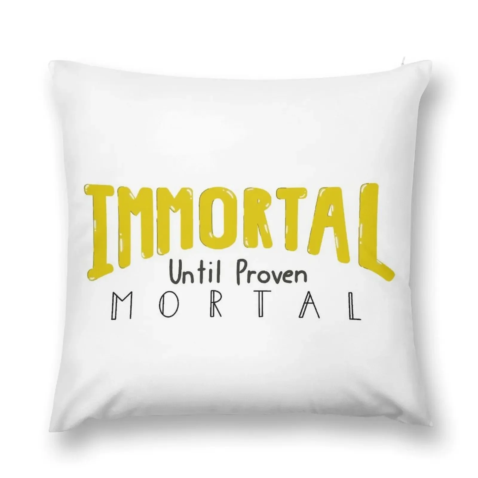 Immortal Until Proven Mortal Throw Pillow Cushion Child Luxury Pillow Cover Pillow Covers Decorative Cover