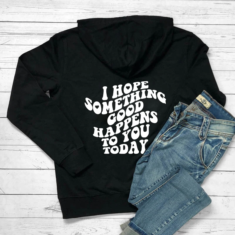 

I Hope Something Good Happens To You Today Hoodies kindness Hooded Positive Saying Women Hoody's Sweartshirt Tumblr Hoodie