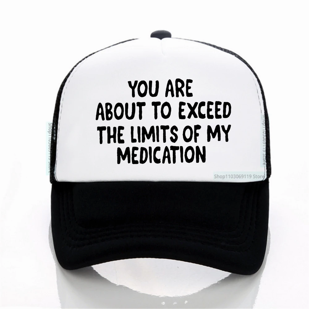 

you are about to exceed the limits of my medication letter print baseball cap fashion summer Breathable Snapback hat trucker hat