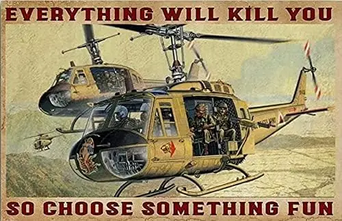 Soldier Pilot Helicopter Poster Metal Tin Sign, Everything Will Kill You, So Choose Something Interesting Chic Retro Art Ir sign