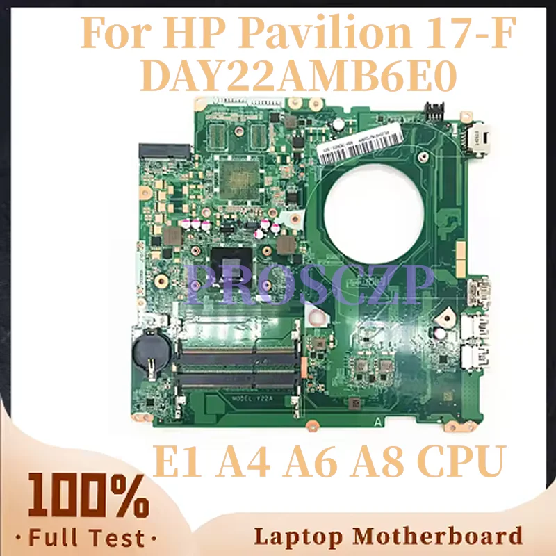 

763423-501 809987-501 809988-501 DAY22AMB6E0 Y22A For HP 17-F 17-P 17Z-P000 17Z-F Laptop Motherboard With E1 A4 A6 A8 CPU 00