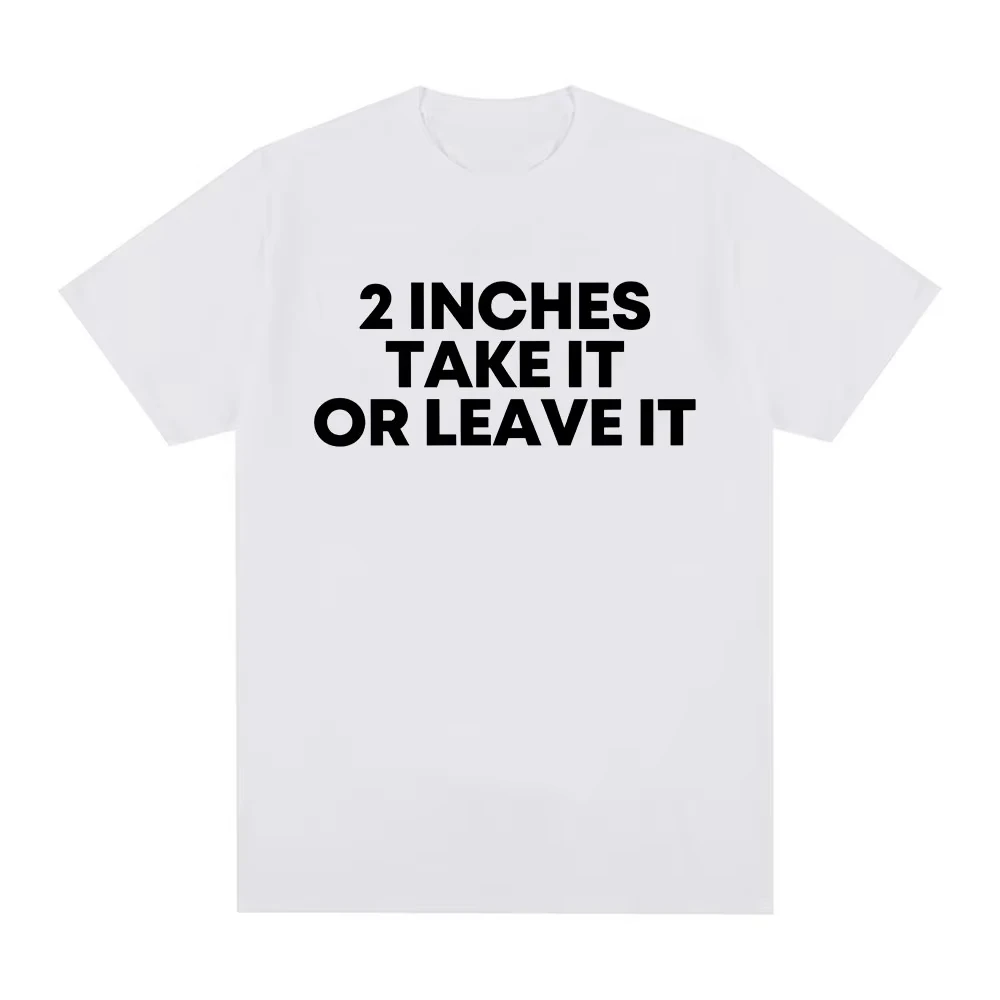 Funny T Shirt 2 Inches Take It or Leave Unhinged Inappropriate Joke Wiener Person T-shirts Short Sleeve T-shirt