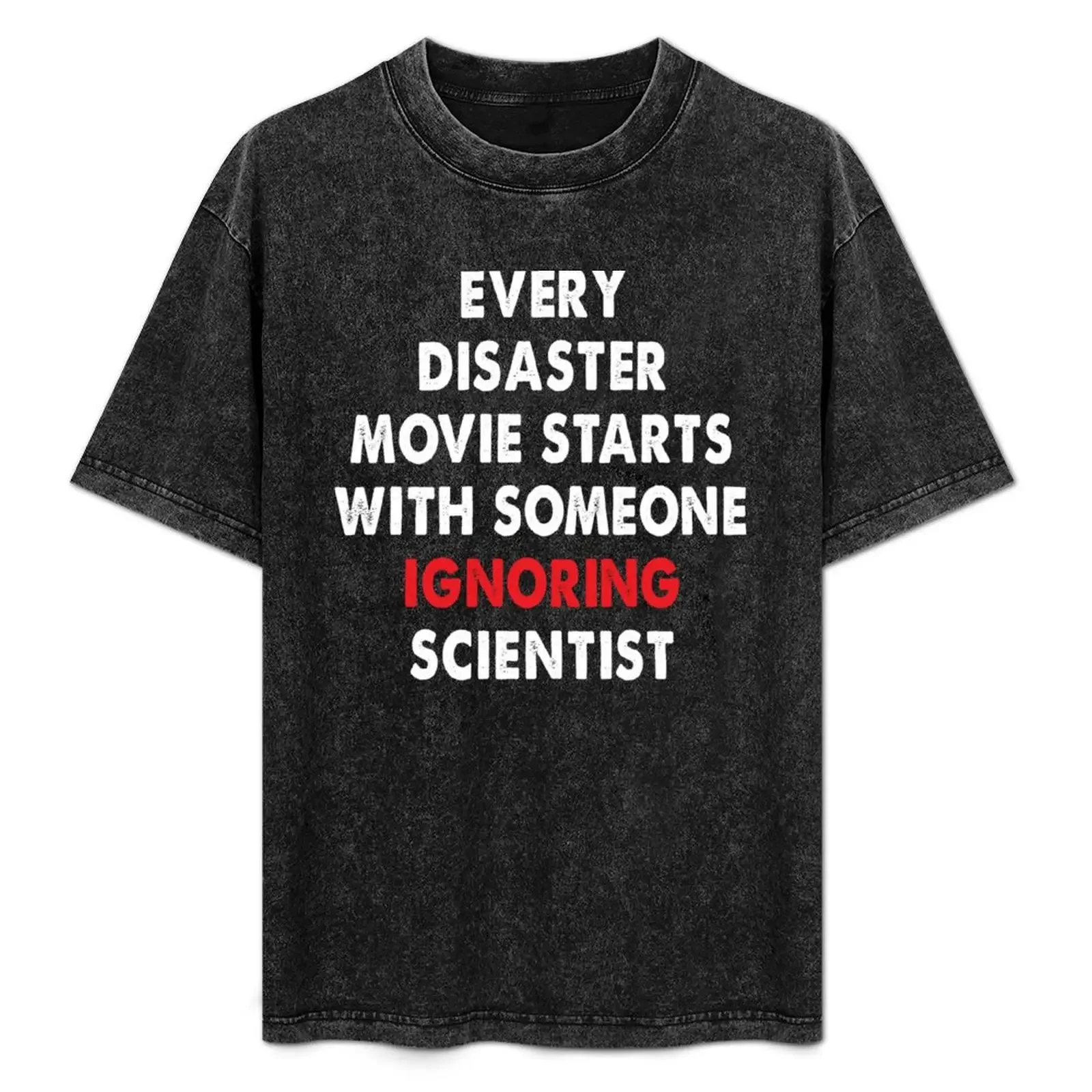 

Every Disaster Movie starts With Someone Ignoring Scientist T-Shirt sports fans heavyweight t shirts for men