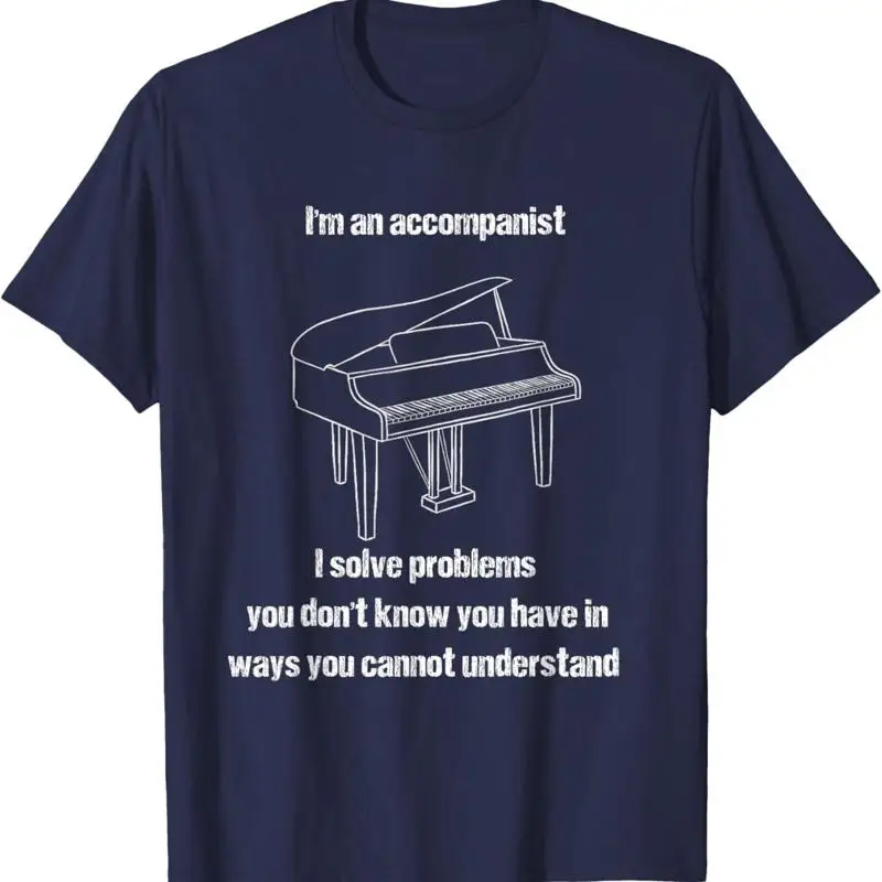 

Accompanist Solve Problems You Don'T Know Have Piano T Shirt