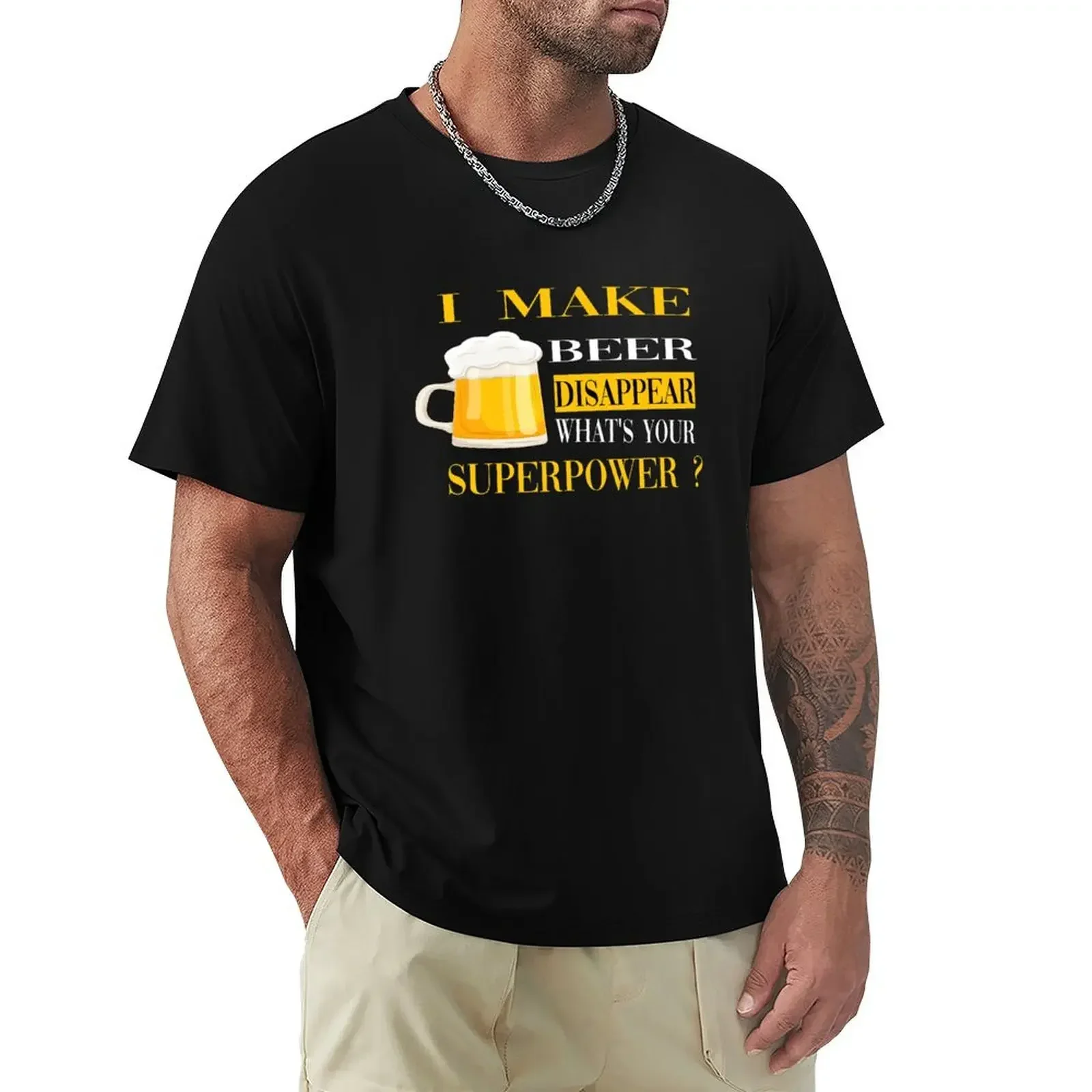 I make beer disappear what's your superpower ? T-shirt blanks Short sleeve tee oversizeds t shirt for men