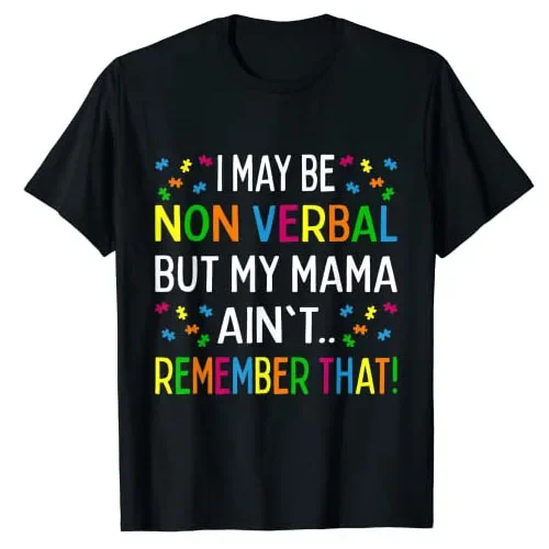 

I May Be Non Verbal But My Mama Ain't Remember That Autism T-Shirt Funny Autism-Awareness Support Graphic Tee Top Sayings Outfit