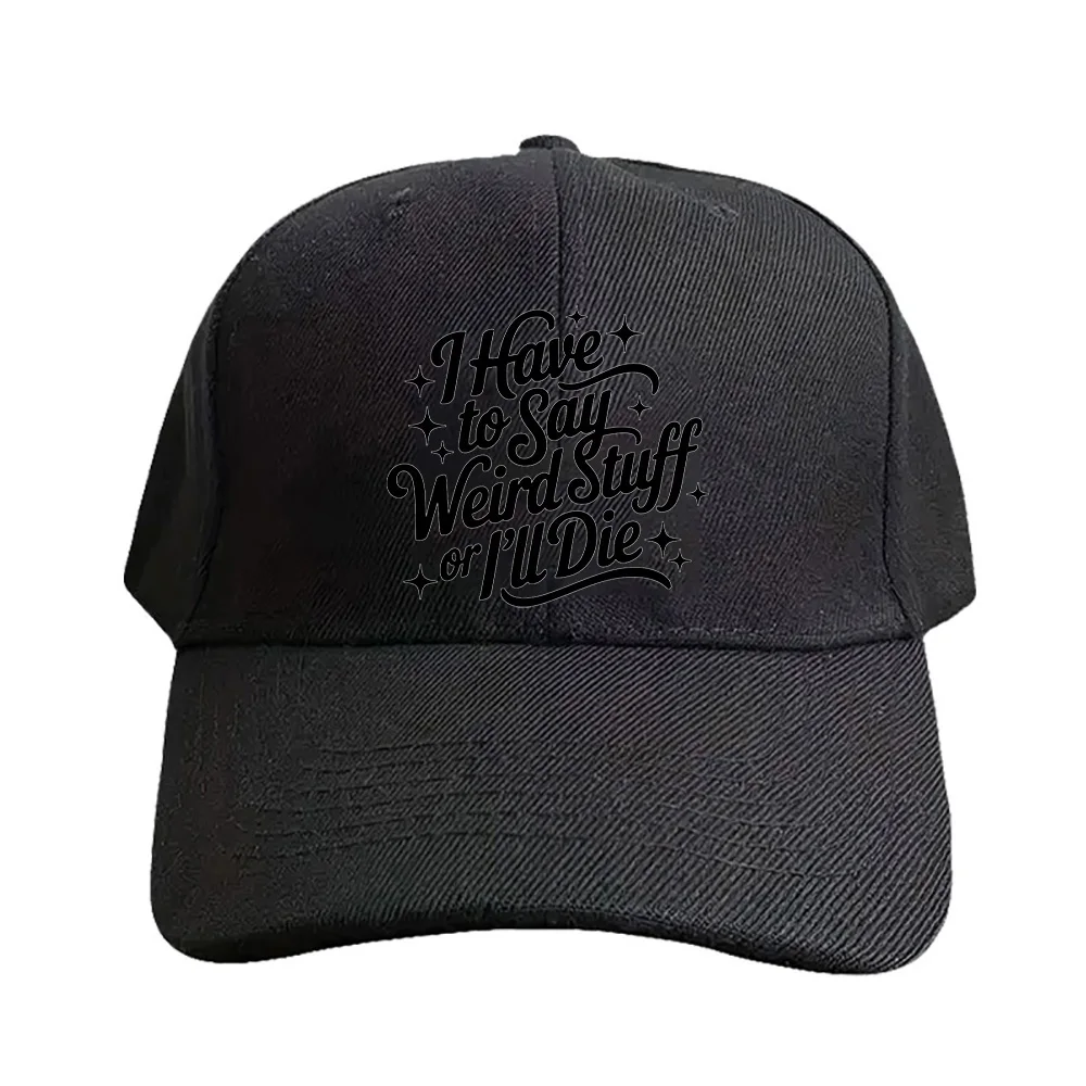 I Have to Say Weird Stuff or I’ll Die Woman Man Summer Baseball Cap Adjustable with Curved Brim Protection Sun Hats