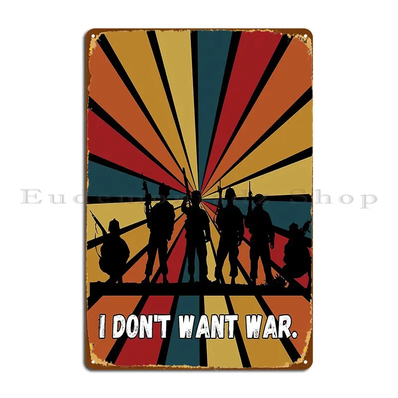 i dont t want war Metal Plaque Poster Wall Mural Plaques Designing Club Wall Decor Tin Sign Poster