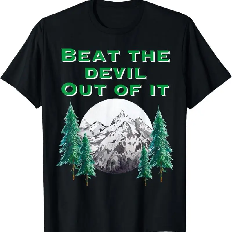 

Beat The Devil Out Of It Funny Art Paint Trees Mountains T Shirt