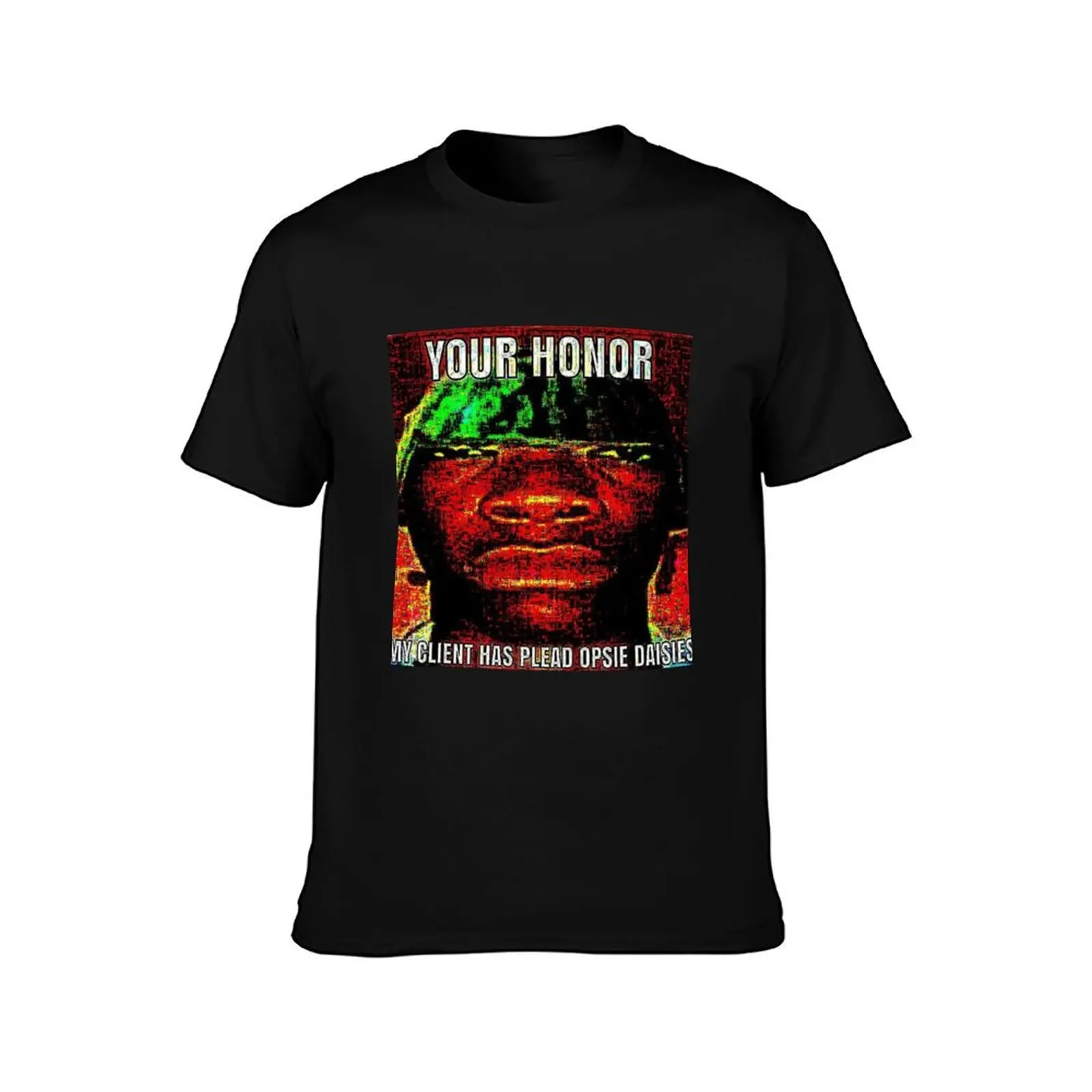 Your Honor, My Client Has Plead Opsie Daisies (Deepfried Meme Shirt) T-Shirt Holiday Vacation Tee Shirt T-Shirt