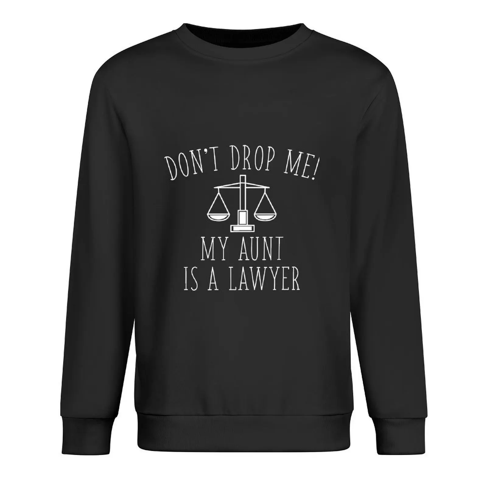 

Dont Drop Me! My Aunt Is A Lawyer Pullover autumn clothes autumn autumn new products blouse sweatshirt male
