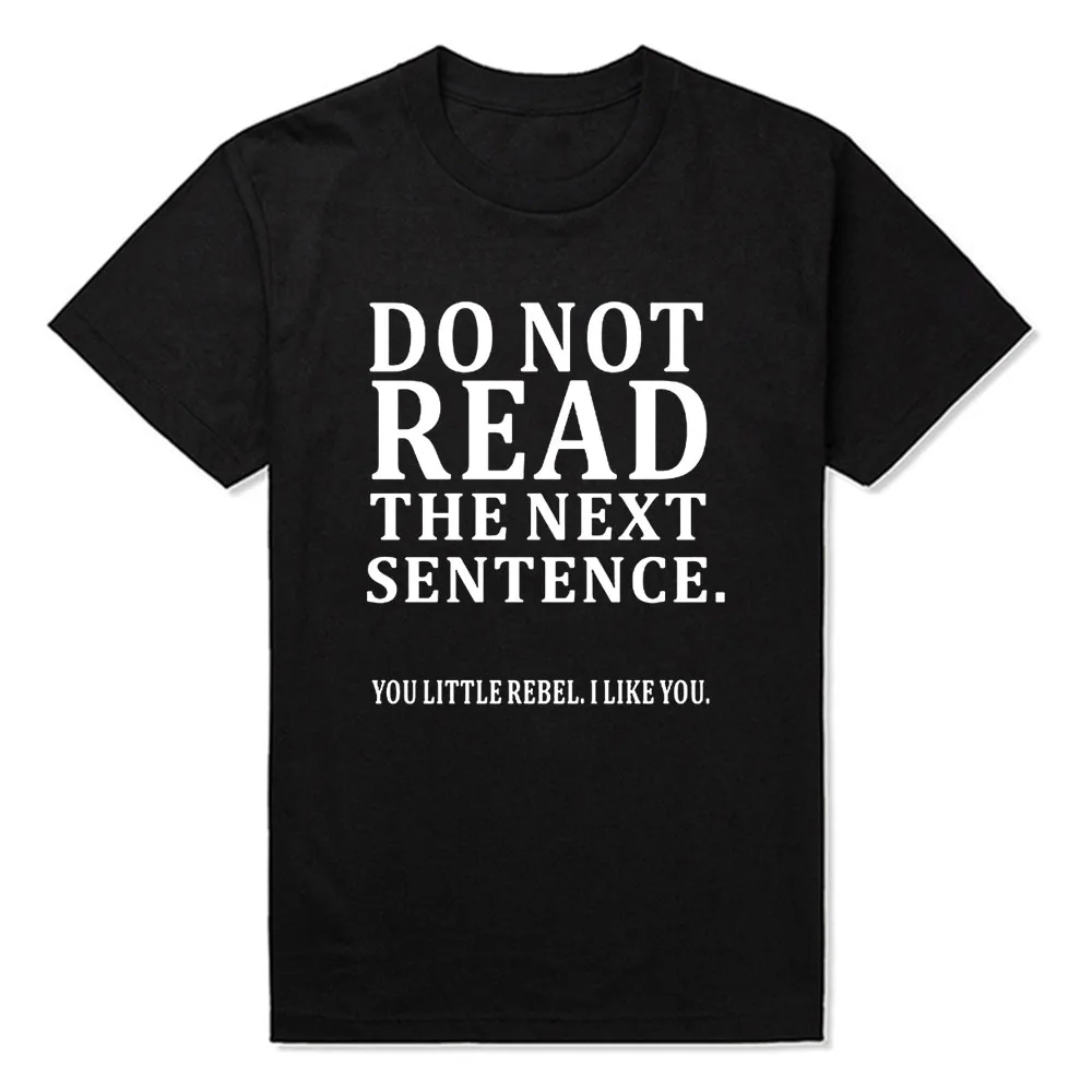 New Summer Funny Do Not Read The Next Sentence T Shirts Men Joke GIFT T-shirts Cotton Fashion