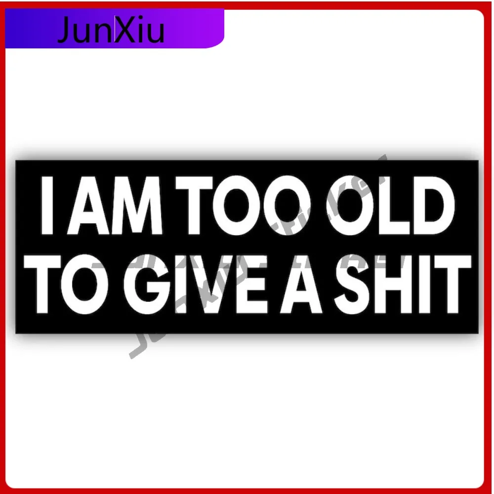 

I Am Too Old To Give A Shit Vinyl Sticker Gift Adult Joke Funny Scratch-proof Exterior Decals For Suv Window Suv Bodywork Motoc