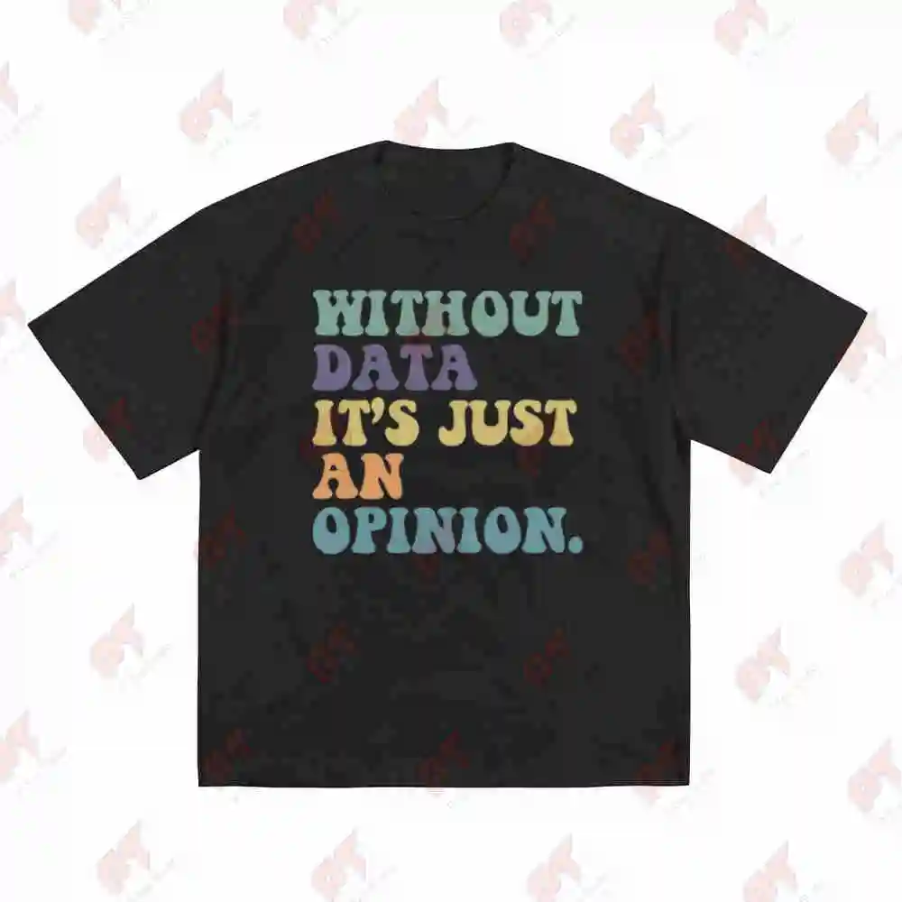 Without Data It's Just An Opinion Teacher Teacherlife Teacher's Day Short Sleeve Tee 100% Cotton T-Shirt