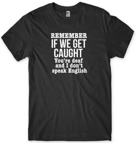 Remember If We Get Caught Funny Mens Unisex T-Shirt