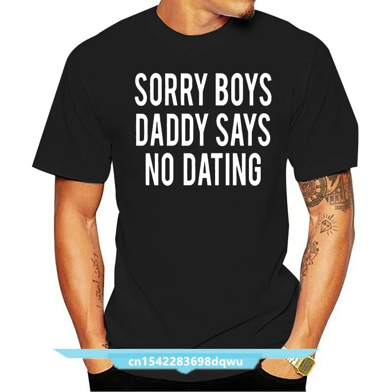 

Men T Shirt Sorry Boys Daddy Says No Dating Women t-shirt