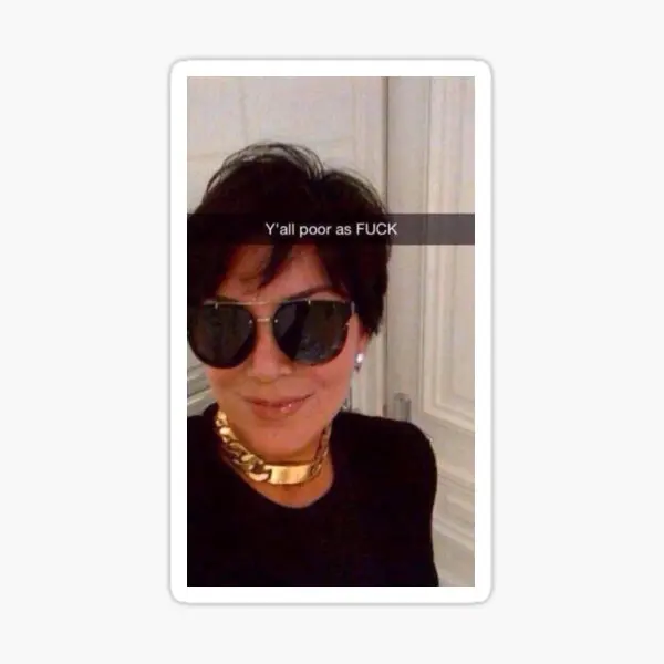 Y All Are Poor Kris Jenner  5PCS Stickers for Car Background Anime Print Bumper Laptop Home Wall Stickers Decor  Water Bottles