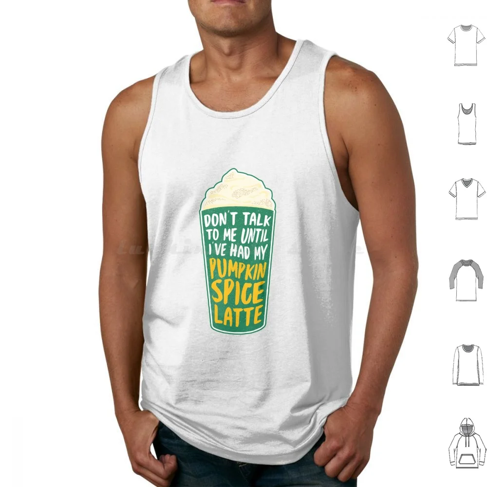Don't Talk To Me Until I've Had My Pumpkin Spice Latte Coffee Tank Tops Print Cotton Coffee Sleepy Overworked