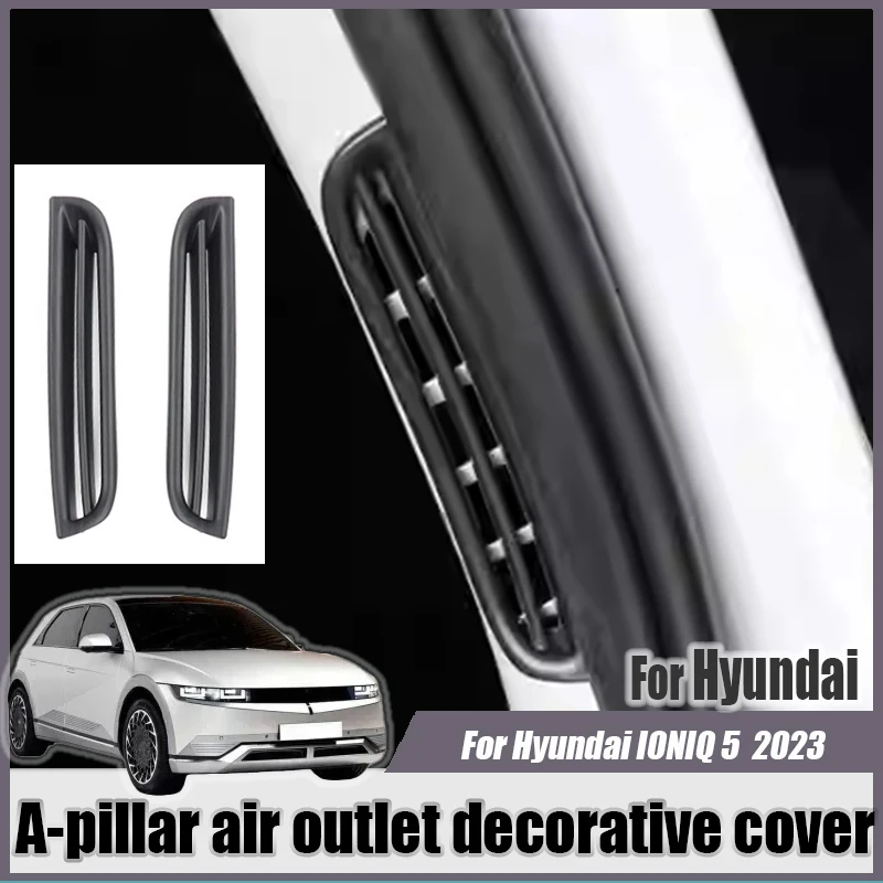 For Hyundai IONIQ 5 2022 2023 2024 Car door A-pillar A pillar air outlet decorative cover decorative frame Interior modification