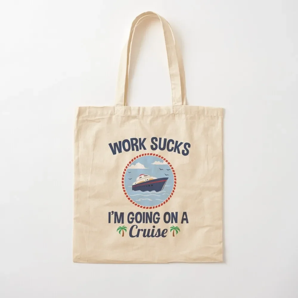 

Cruise Lover Gifts Work Sucks I'm Going On A Cruise Tote Bag custom fabric bag Women bags Bag