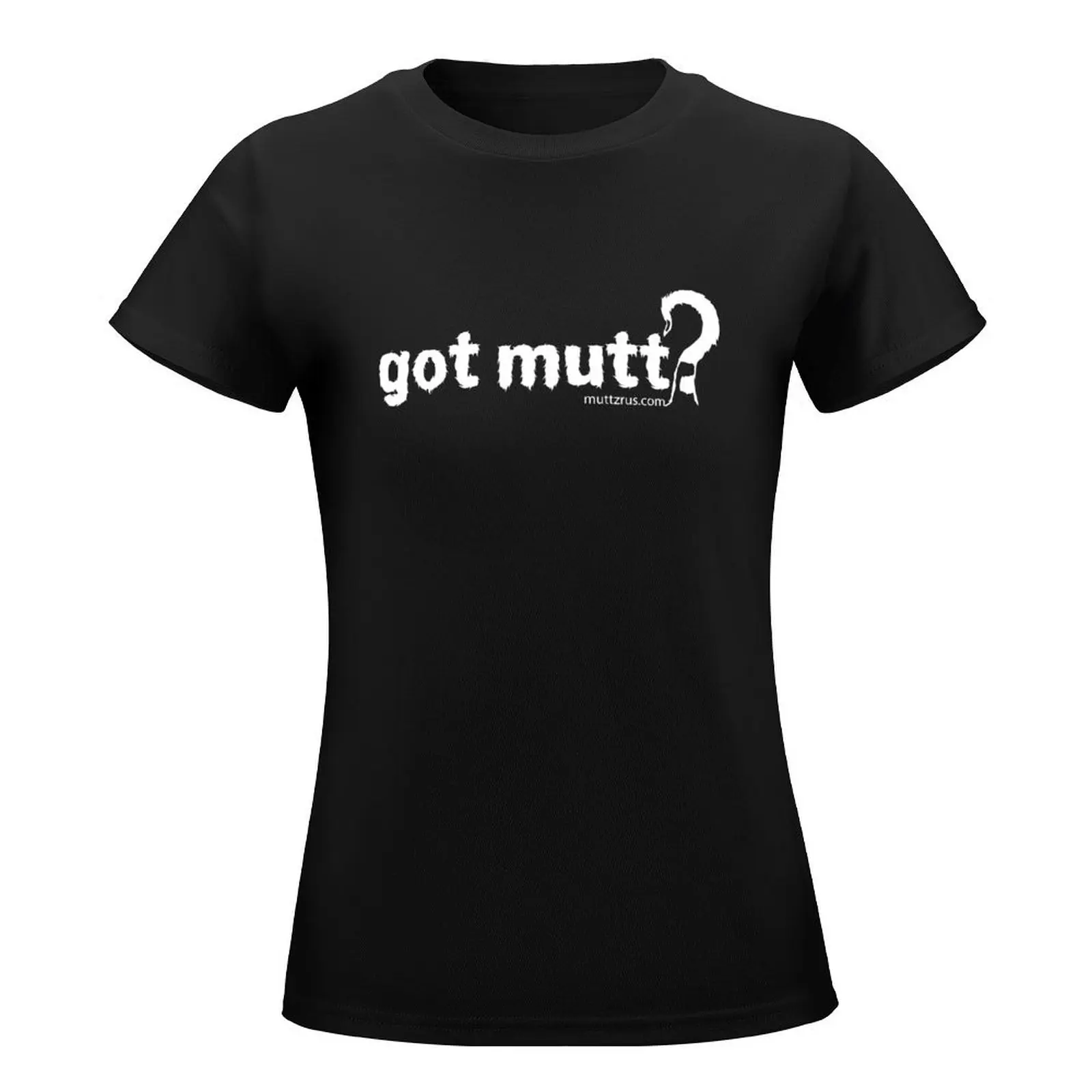 Got Mutt (White Text) T-Shirt sweat korean fashion workout t shirts for Women