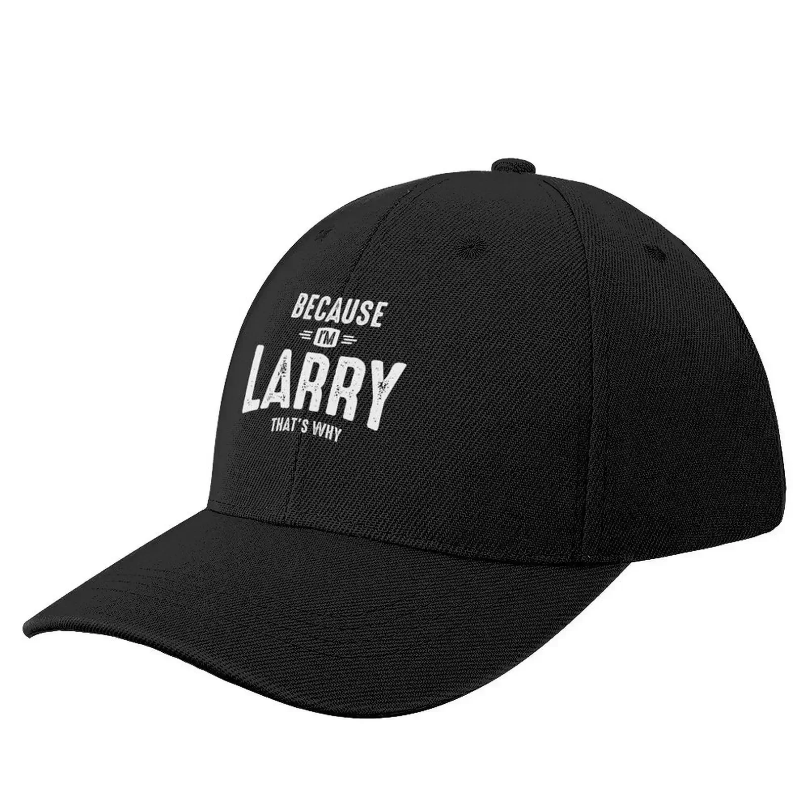 Mens Because I'm Larry That's Why Funny Personalized Name Baseball Cap hard hat Luxury Hat Fashion Beach Women Caps Men's