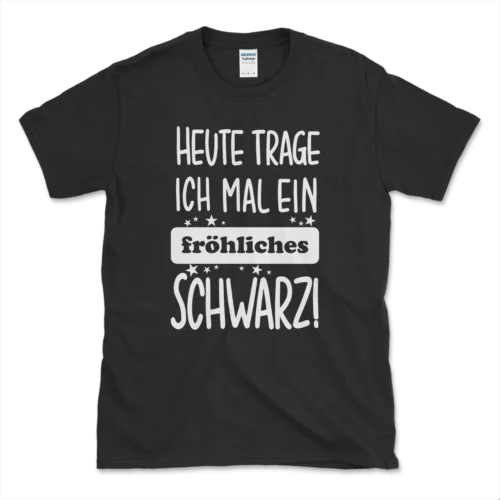 Neu Heute trage Ich mal ein fröhliches Schwarz! Premium Geschenk T-Shirt