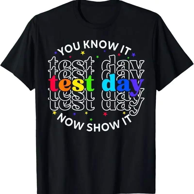 You Know It Now Show Test Day Funny Teacher Testing T Shirt