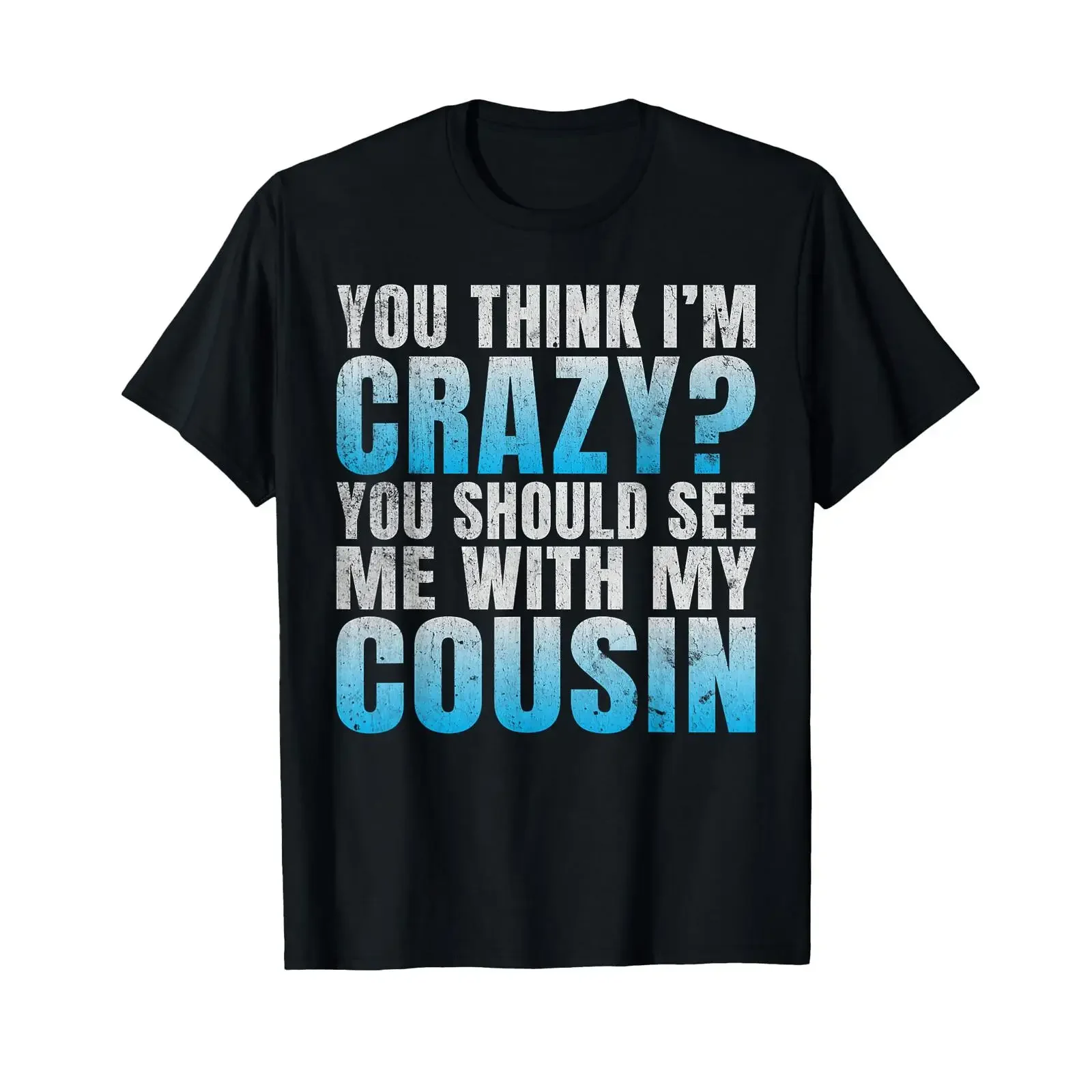 You Think im Crazy Should See me with My Cousin T Shirt vintage Washed graphic Casual fashion Comfortable Stretched Versatile
