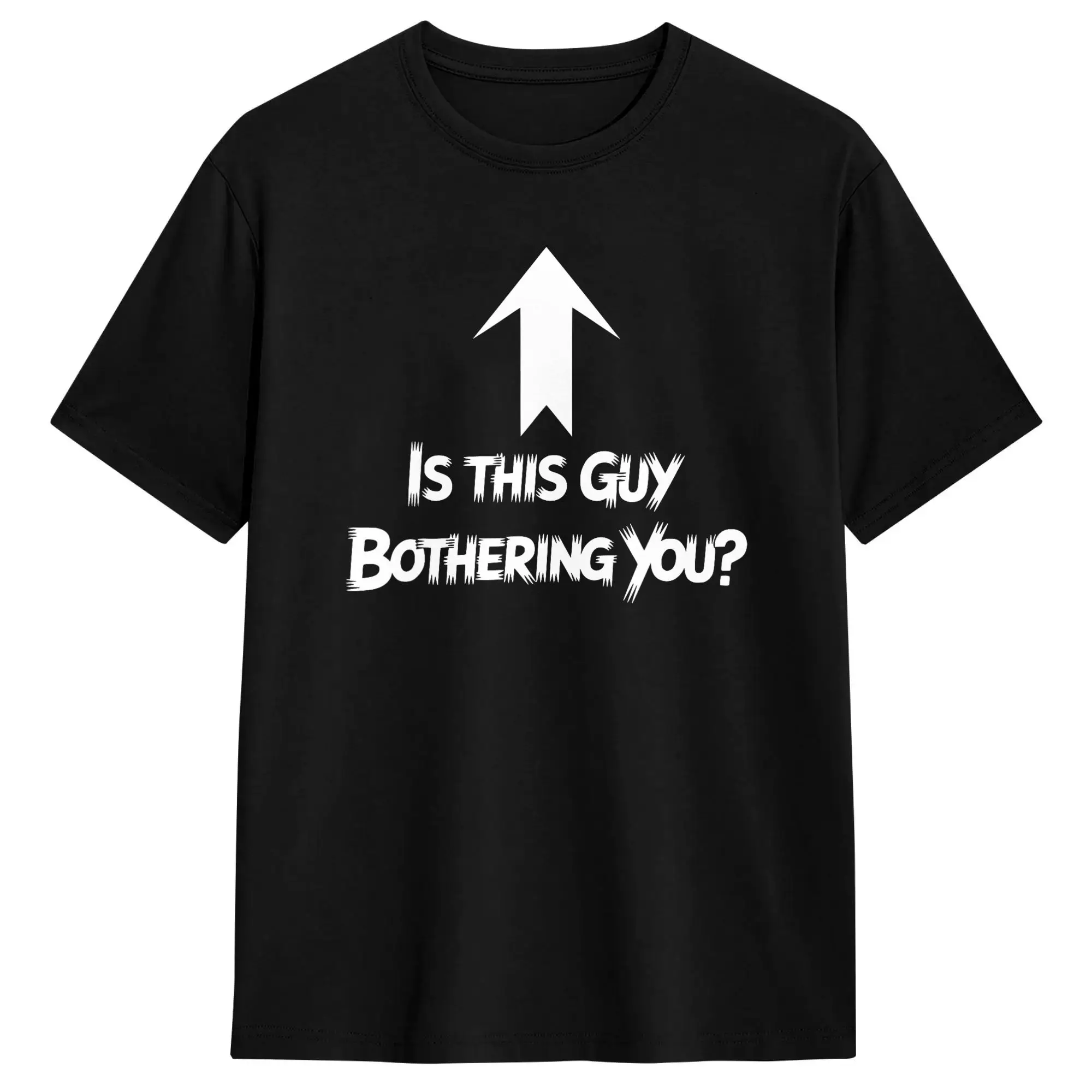 is This Guy Bothering You Arrow Up Funny Party Humor Joke T-Shirt  Harajuku T Shirts Short-Sleeve Y2K Funny Tshirt Summer
