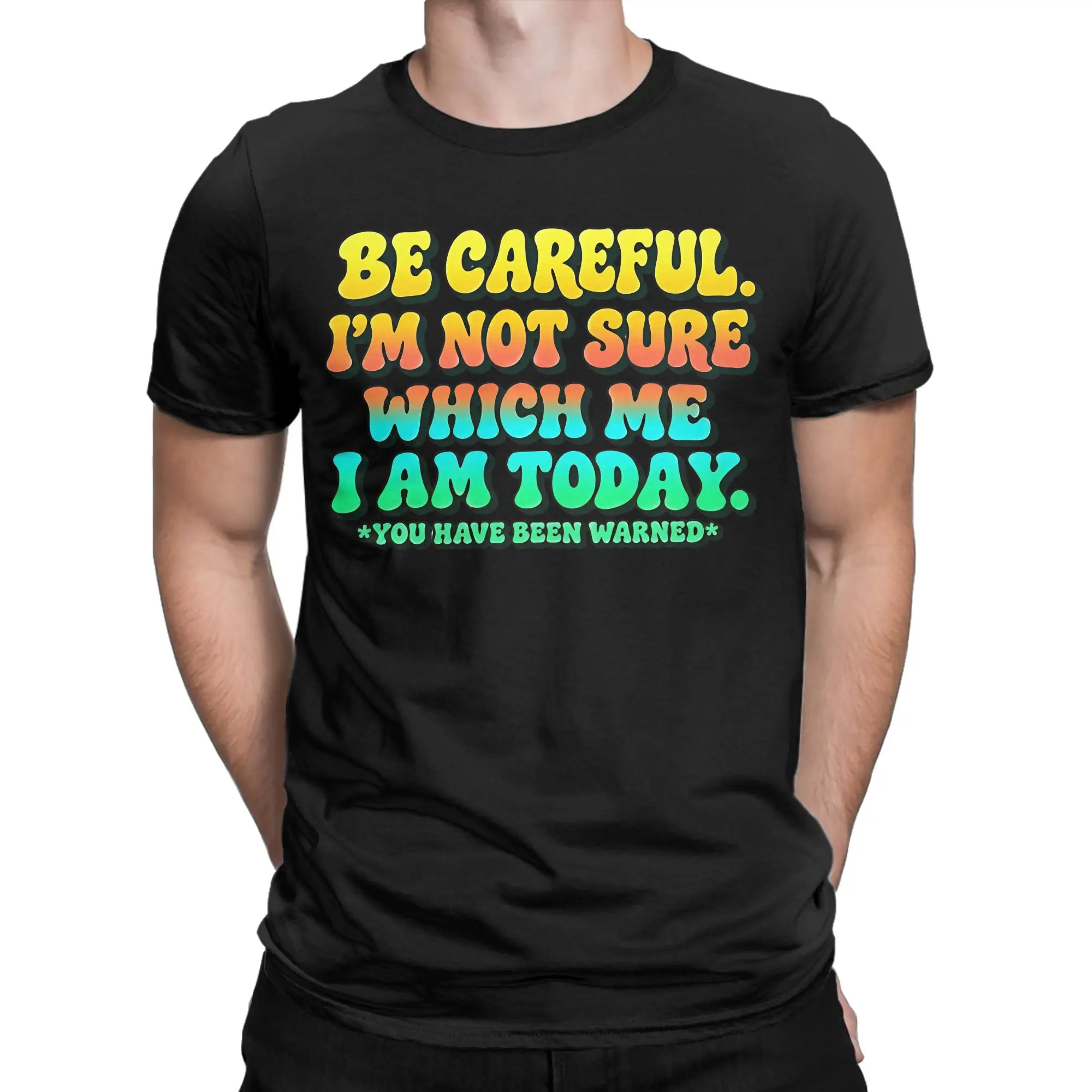 Be Careful I'm Not Sure Which Me I Am Today Retro Groovy Quote Pure Cotton T Shirts Tee Shirt for Men Beach Short Sleeve Tops