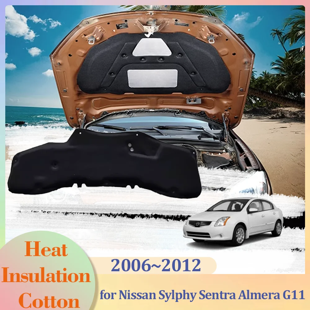 

for Nissan Sylphy Sentra Almera G11 2th gen 2006~2012 Hood Engine Insulation Pad Liner Cotton Soundproof Cover Heat Accessories