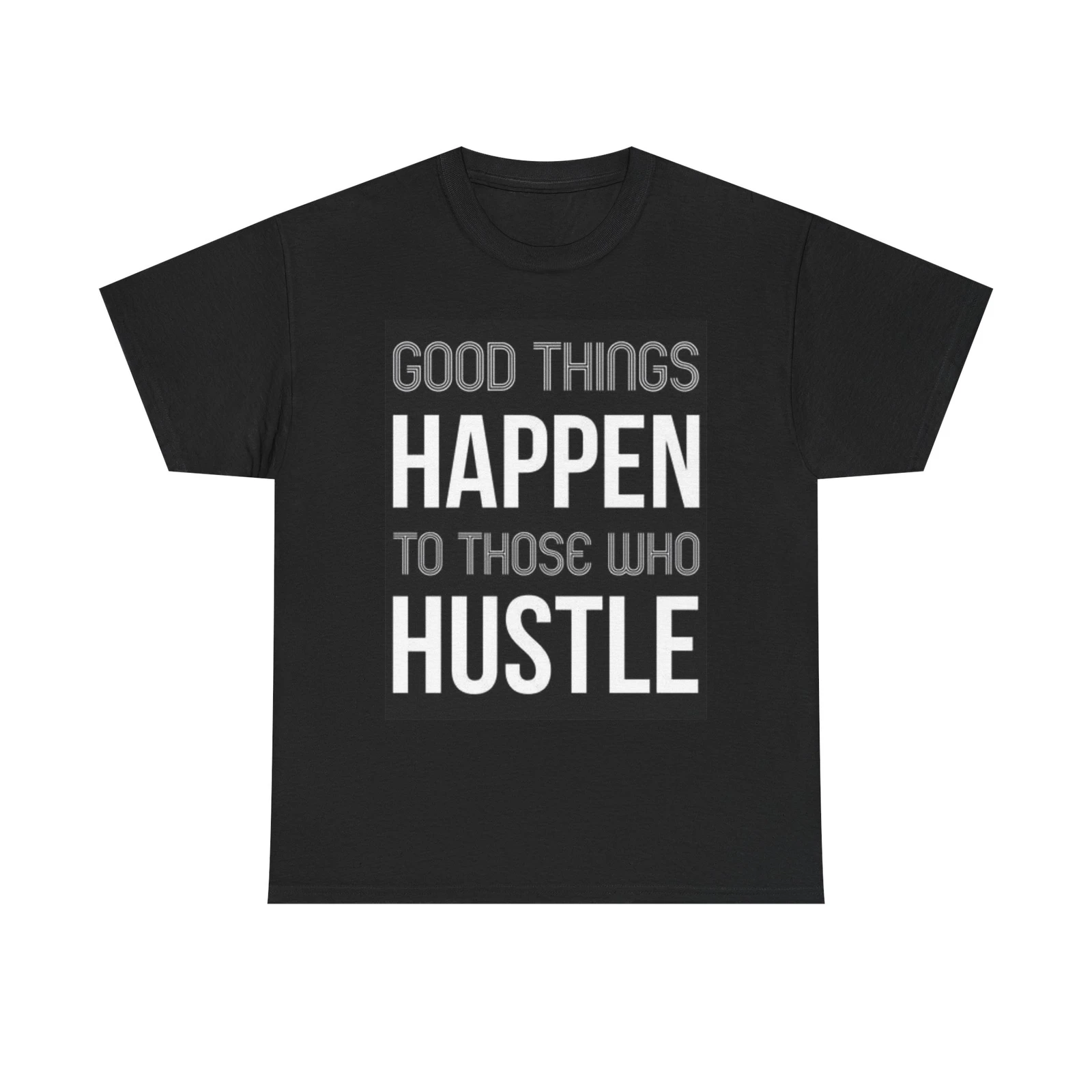 

Good Things Happen To Those Who Hustle Graphic T Shirt Unisex Heavy Cotton Tee