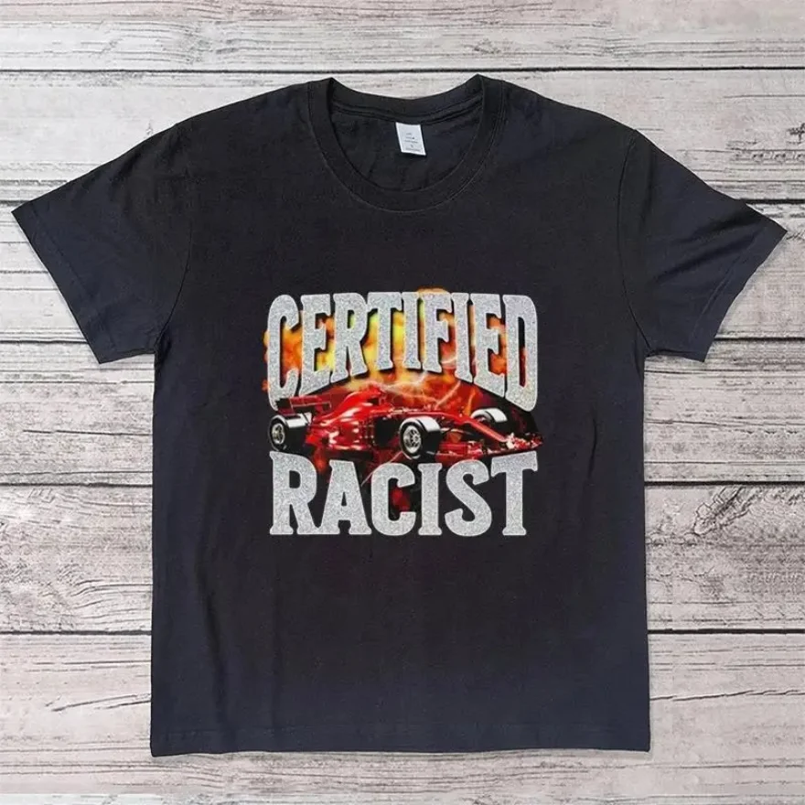 Certified Racist T Shirt Men Women Graphic Print Fashion T Shirt Casual Crew Neck Streetwear Short Sleeve Plus Size T Shirt Tees