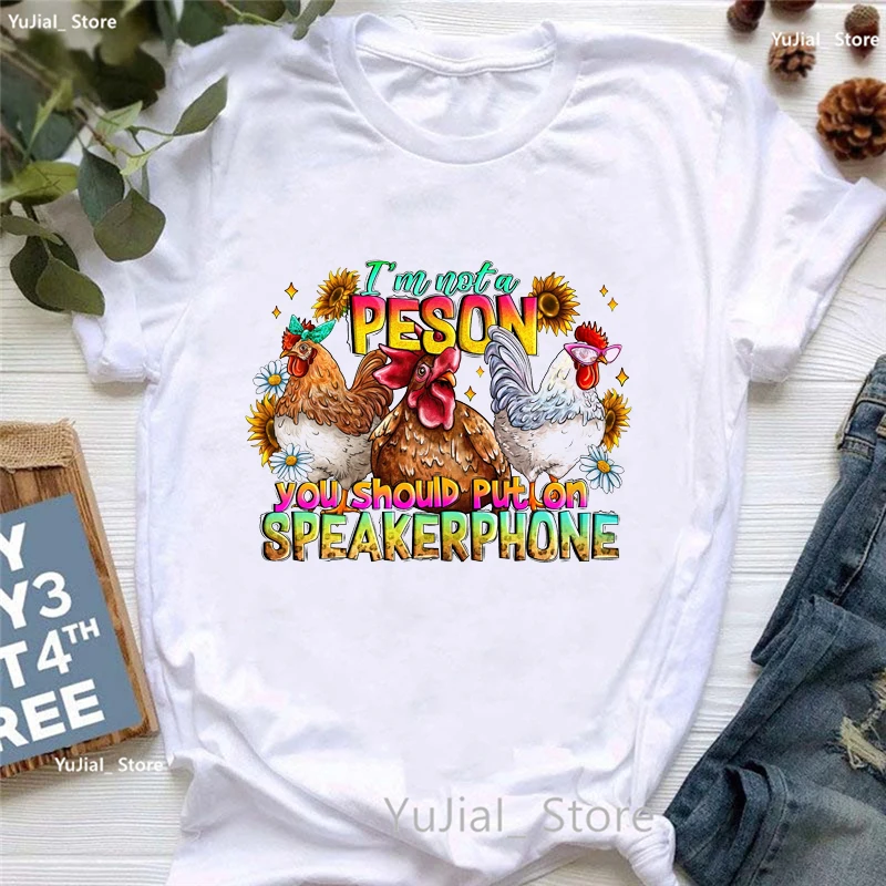 I Am Not A Person You Should Put On Speakerphone Chicken Graphic Printed Tshirt Girls Funny Flowers Fashion T Shirt Women Tops