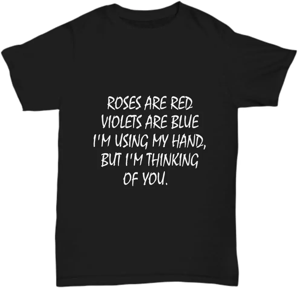 Vulgar Tshirt Roses are Red My Hand Thinking of You Offensive GITS for Friends Coworkers Men Women Tee