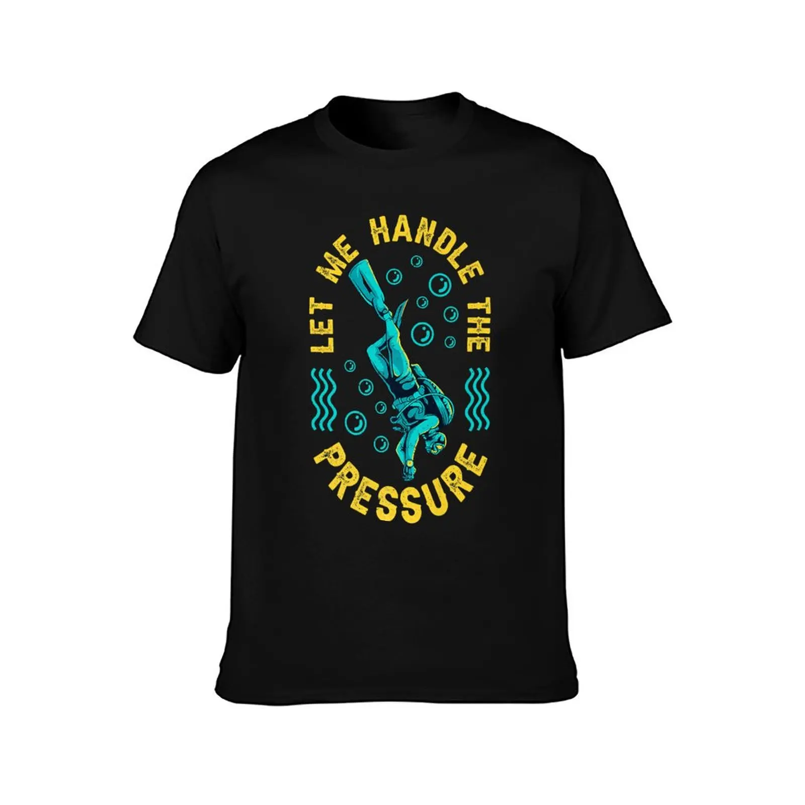 Scuba Diving Let Me Handle The Pressure Funny Scuba Diving T-Shirt blanks graphic t shirt vintage mens t shirts casual stylish