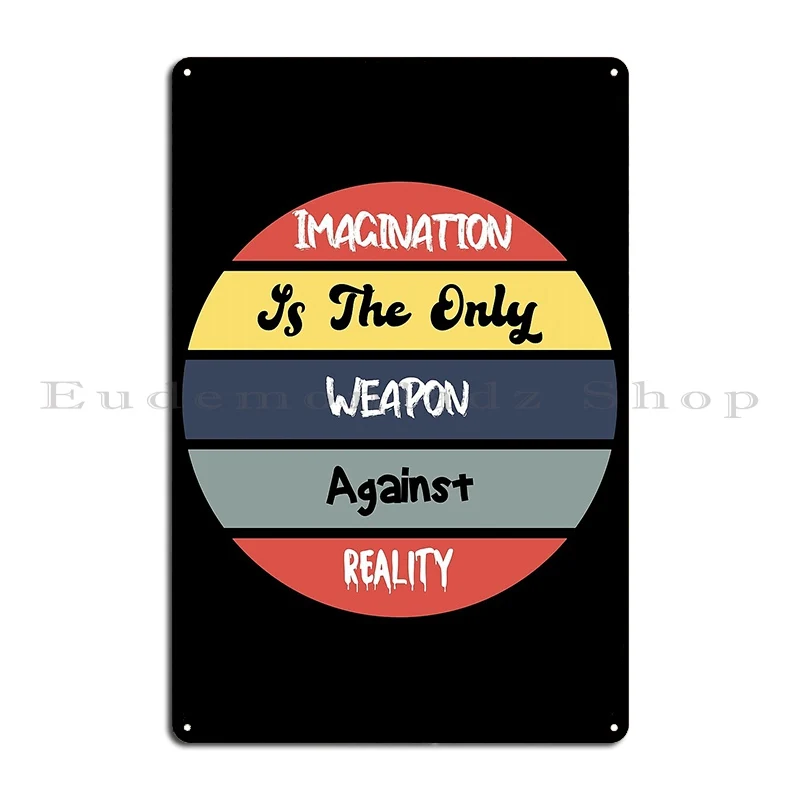 Imagination Is The Only Weapon In The War Against Reality Yonshop Metal Sign Plaques Wall Custom Wall Pub Create Tin Sign Poster