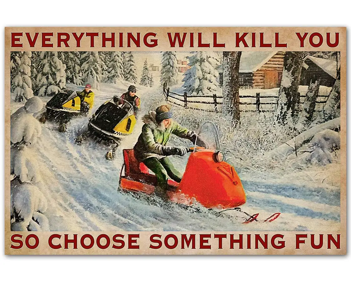 Snowmobile Race Poster Metal Tin Sign, Everything Will Kill You, So Choose Something Interesting Chic Art Tavern Garage Man Cave