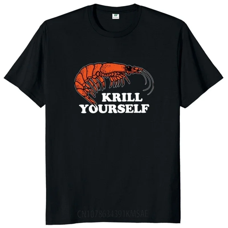 Krill Yourself T Shirt Retro Humor Slang Gift Graphic T-shirts  Cotton Summer Unisex Soft Tee Tops EU Size