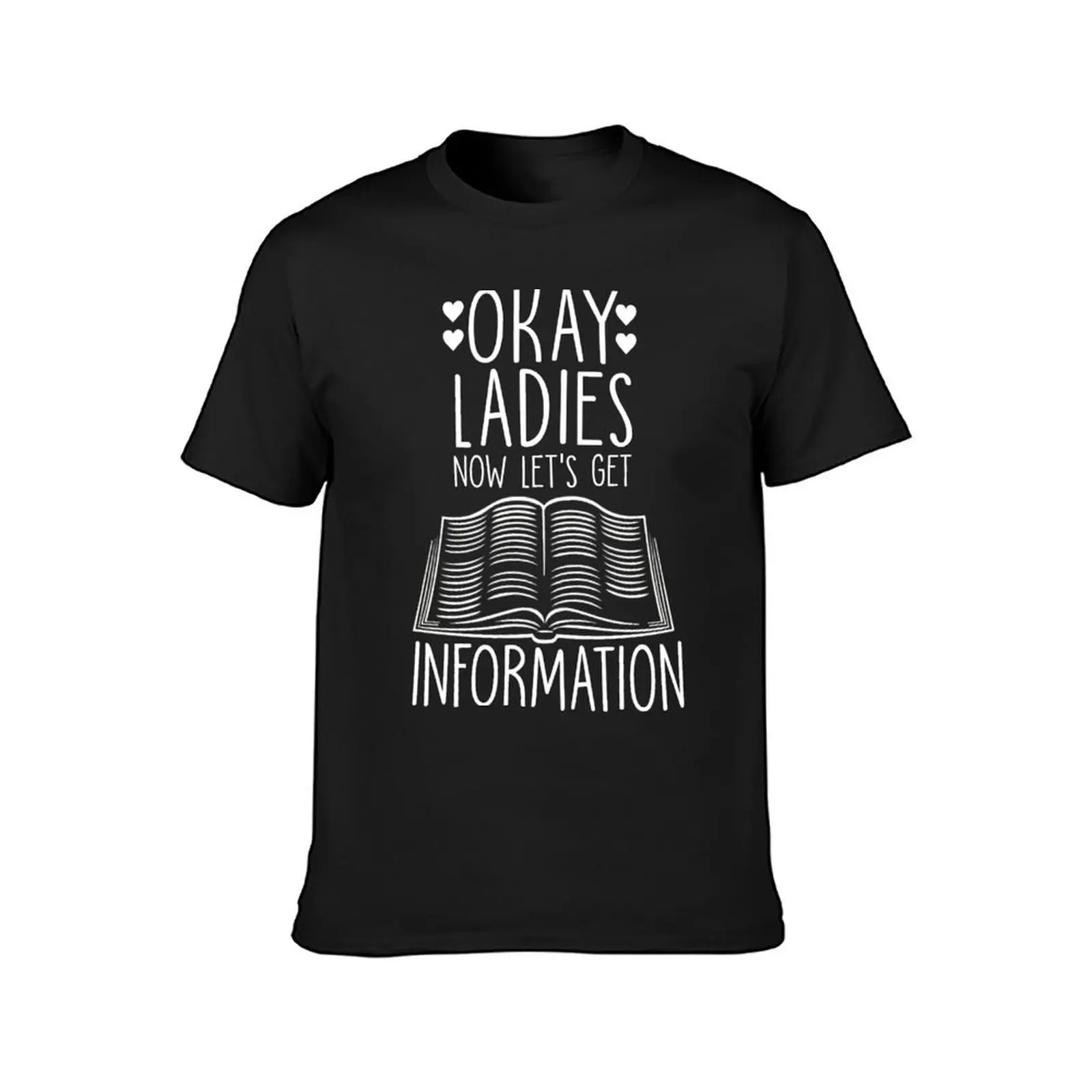 Okay Ladies Now Let's Get Information T-Shirt boys animal print customs design your own graphics t shirts for men pack